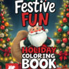 Festive Fun Holiday Coloring Book